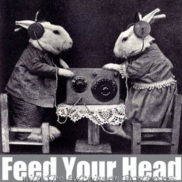 Feed Your Head With The Hutchinson Brothers 7th February With Guest Javier Busto Part 1