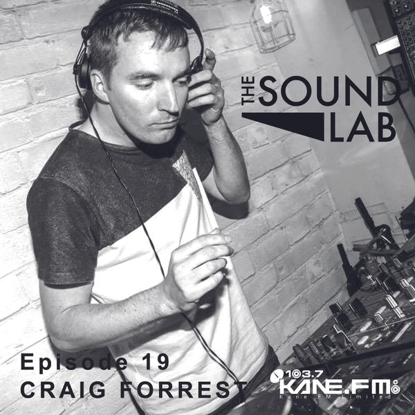 The Sound Lab Show // Craig Forrest // Kane Fm // 02.02.16